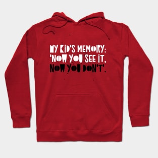 Parenting Humor: My kid's memory: 'Now you see it, now you don't'. Hoodie